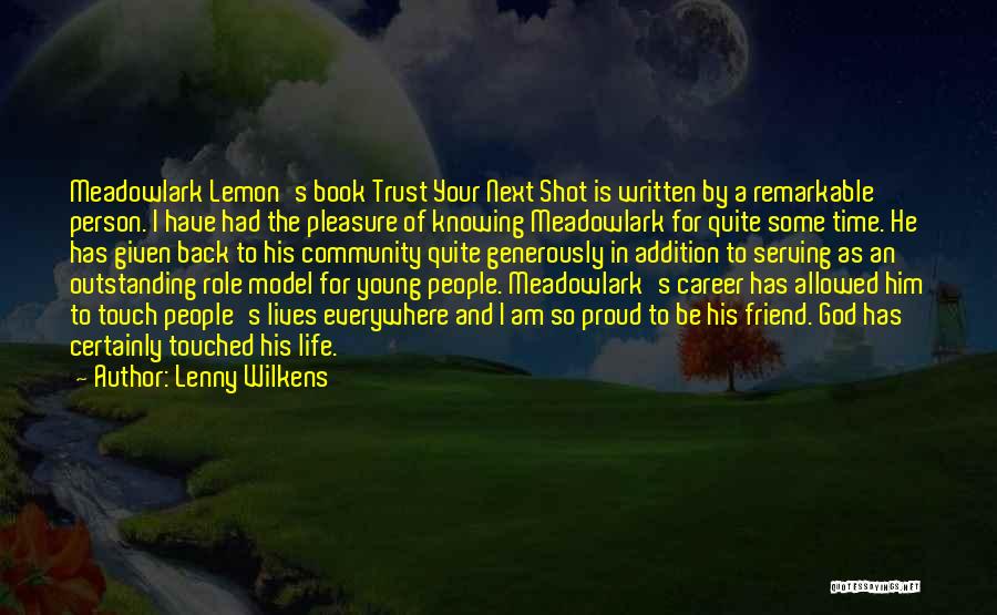 Lenny Wilkens Quotes: Meadowlark Lemon's Book Trust Your Next Shot Is Written By A Remarkable Person. I Have Had The Pleasure Of Knowing