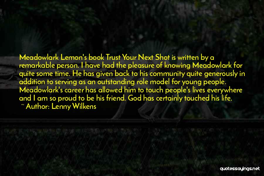 Lenny Wilkens Quotes: Meadowlark Lemon's Book Trust Your Next Shot Is Written By A Remarkable Person. I Have Had The Pleasure Of Knowing