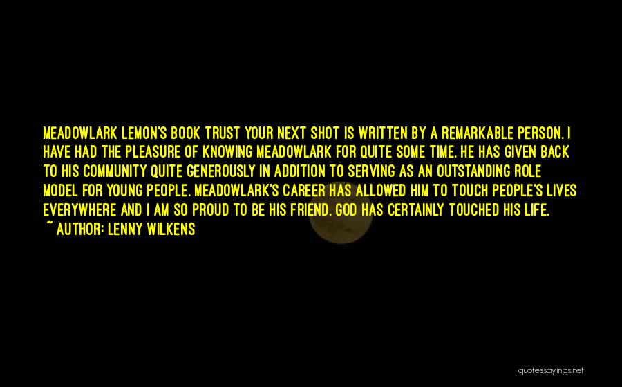 Lenny Wilkens Quotes: Meadowlark Lemon's Book Trust Your Next Shot Is Written By A Remarkable Person. I Have Had The Pleasure Of Knowing