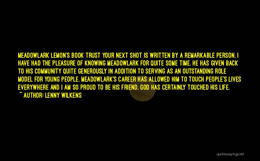 Lenny Wilkens Quotes: Meadowlark Lemon's Book Trust Your Next Shot Is Written By A Remarkable Person. I Have Had The Pleasure Of Knowing