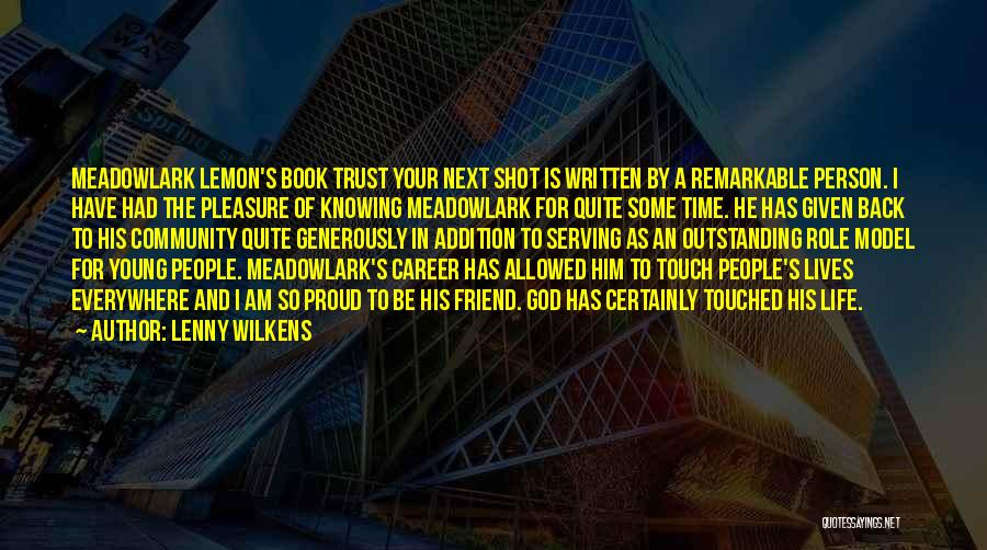 Lenny Wilkens Quotes: Meadowlark Lemon's Book Trust Your Next Shot Is Written By A Remarkable Person. I Have Had The Pleasure Of Knowing