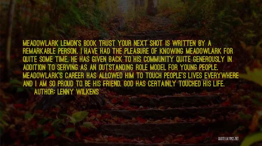 Lenny Wilkens Quotes: Meadowlark Lemon's Book Trust Your Next Shot Is Written By A Remarkable Person. I Have Had The Pleasure Of Knowing