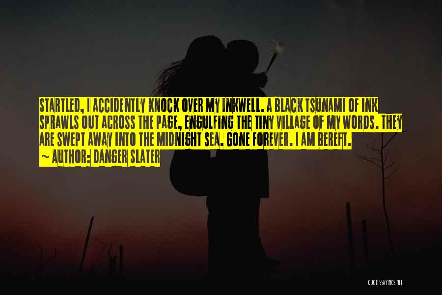Danger Slater Quotes: Startled, I Accidently Knock Over My Inkwell. A Black Tsunami Of Ink Sprawls Out Across The Page, Engulfing The Tiny