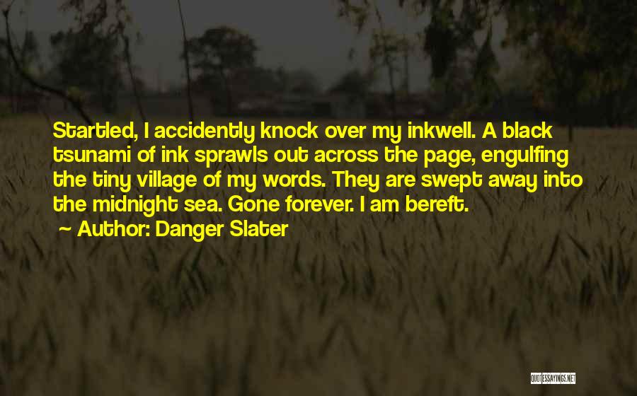 Danger Slater Quotes: Startled, I Accidently Knock Over My Inkwell. A Black Tsunami Of Ink Sprawls Out Across The Page, Engulfing The Tiny