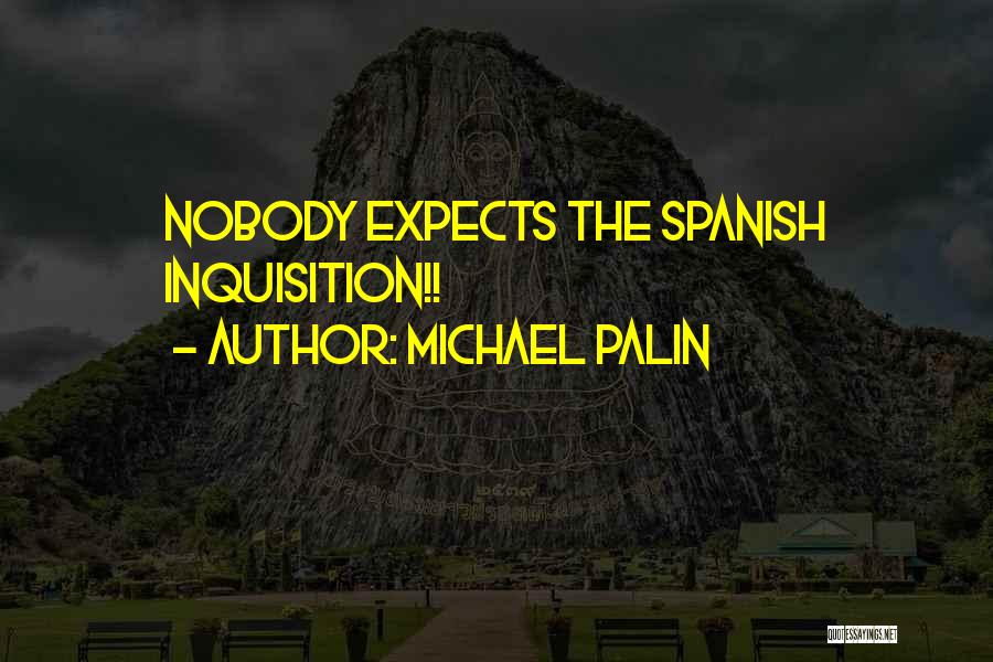 Michael Palin Quotes: Nobody Expects The Spanish Inquisition!!