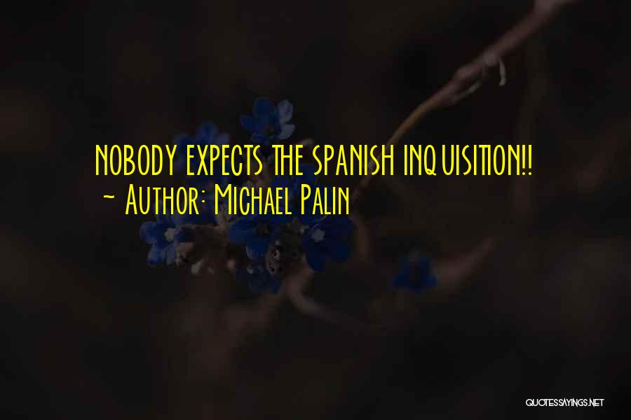 Michael Palin Quotes: Nobody Expects The Spanish Inquisition!!