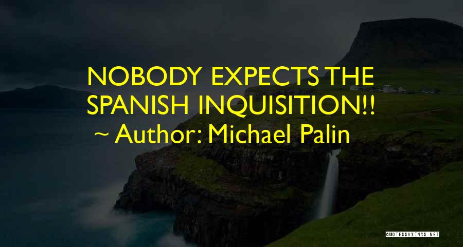 Michael Palin Quotes: Nobody Expects The Spanish Inquisition!!
