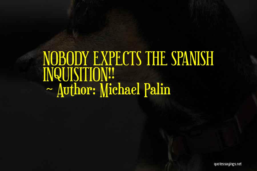Michael Palin Quotes: Nobody Expects The Spanish Inquisition!!