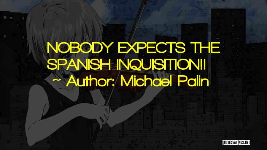 Michael Palin Quotes: Nobody Expects The Spanish Inquisition!!