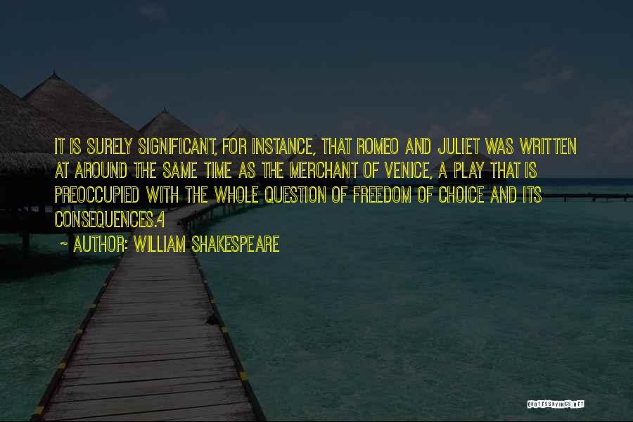 William Shakespeare Quotes: It Is Surely Significant, For Instance, That Romeo And Juliet Was Written At Around The Same Time As The Merchant