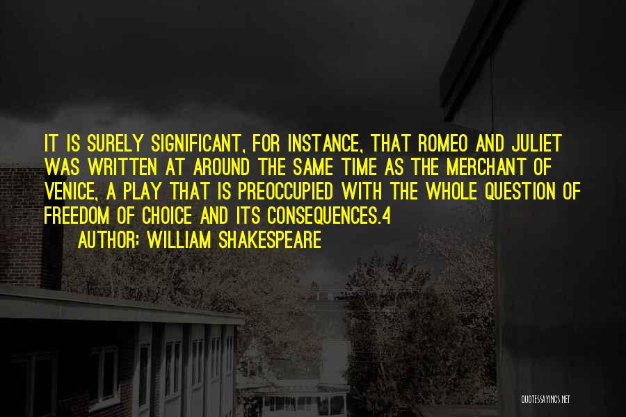 William Shakespeare Quotes: It Is Surely Significant, For Instance, That Romeo And Juliet Was Written At Around The Same Time As The Merchant