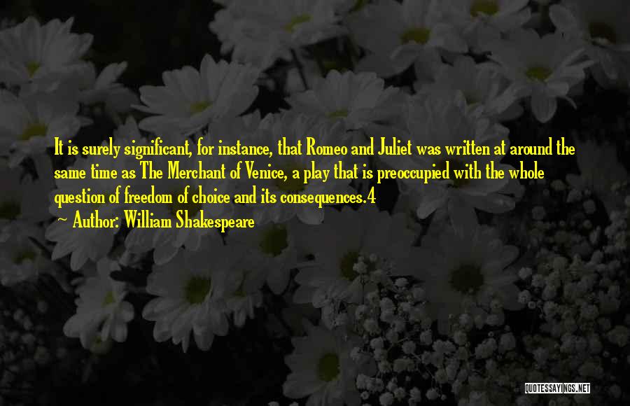 William Shakespeare Quotes: It Is Surely Significant, For Instance, That Romeo And Juliet Was Written At Around The Same Time As The Merchant