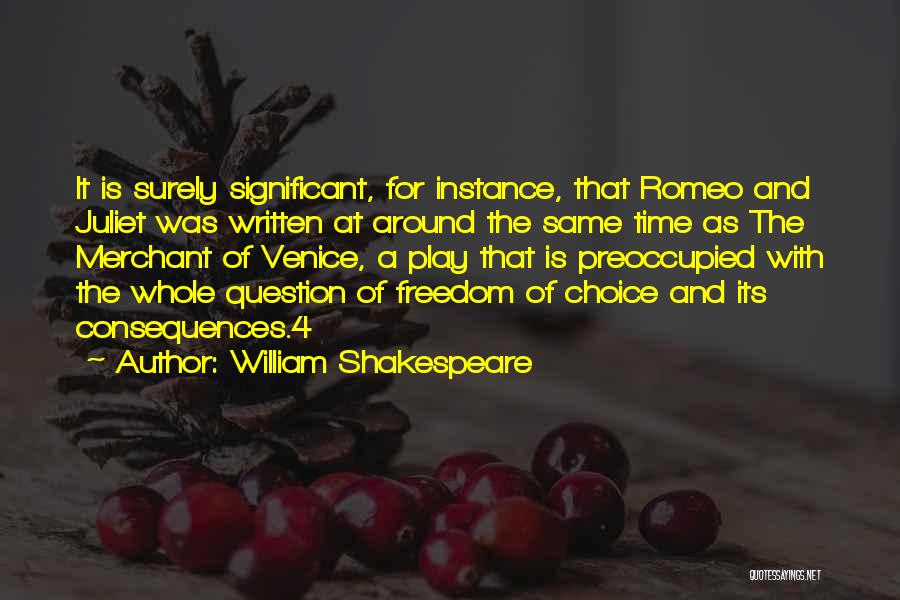 William Shakespeare Quotes: It Is Surely Significant, For Instance, That Romeo And Juliet Was Written At Around The Same Time As The Merchant