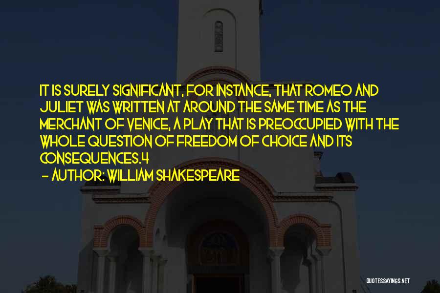 William Shakespeare Quotes: It Is Surely Significant, For Instance, That Romeo And Juliet Was Written At Around The Same Time As The Merchant