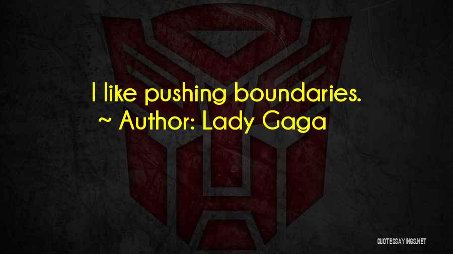 Lady Gaga Quotes: I Like Pushing Boundaries.