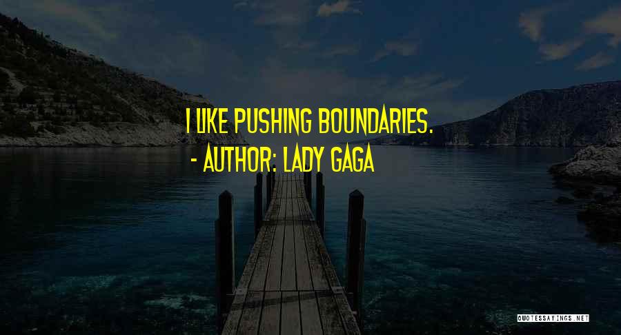 Lady Gaga Quotes: I Like Pushing Boundaries.