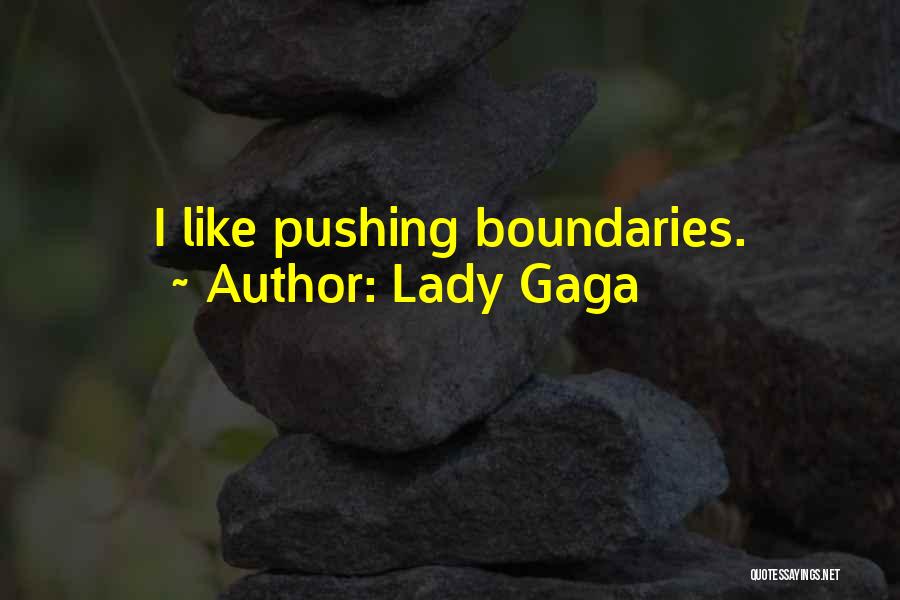 Lady Gaga Quotes: I Like Pushing Boundaries.