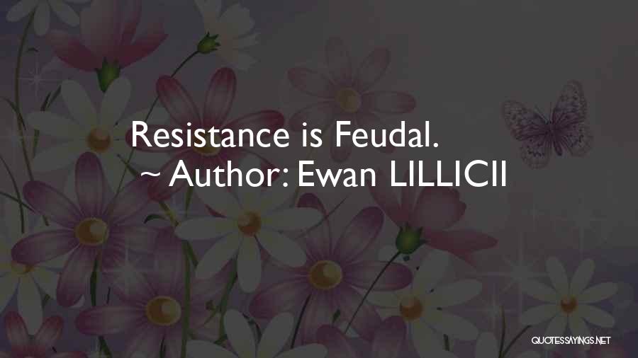 Ewan LILLICII Quotes: Resistance Is Feudal.