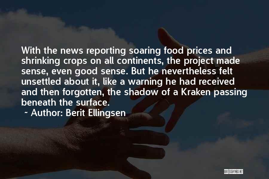 Berit Ellingsen Quotes: With The News Reporting Soaring Food Prices And Shrinking Crops On All Continents, The Project Made Sense, Even Good Sense.
