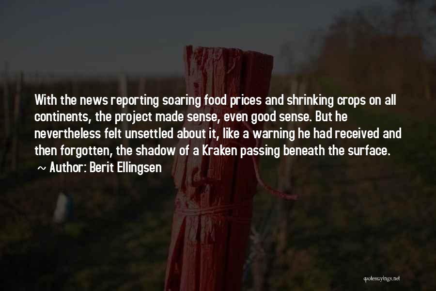 Berit Ellingsen Quotes: With The News Reporting Soaring Food Prices And Shrinking Crops On All Continents, The Project Made Sense, Even Good Sense.