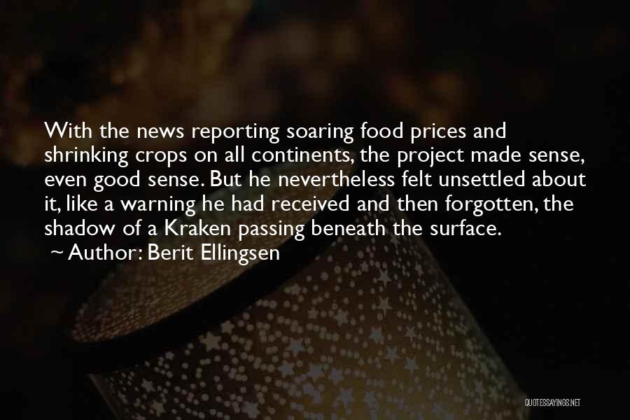 Berit Ellingsen Quotes: With The News Reporting Soaring Food Prices And Shrinking Crops On All Continents, The Project Made Sense, Even Good Sense.
