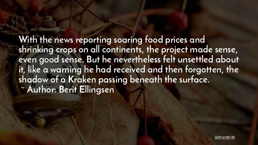 Berit Ellingsen Quotes: With The News Reporting Soaring Food Prices And Shrinking Crops On All Continents, The Project Made Sense, Even Good Sense.