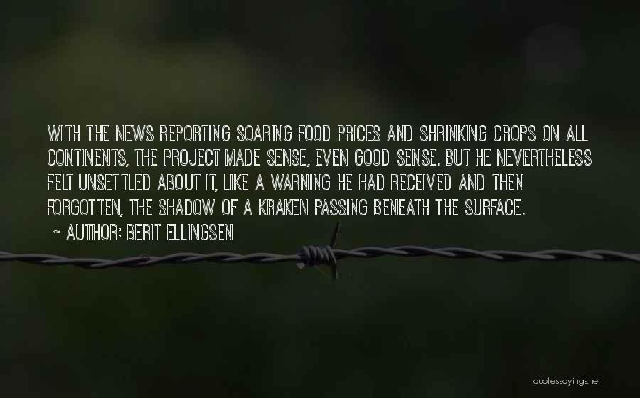 Berit Ellingsen Quotes: With The News Reporting Soaring Food Prices And Shrinking Crops On All Continents, The Project Made Sense, Even Good Sense.