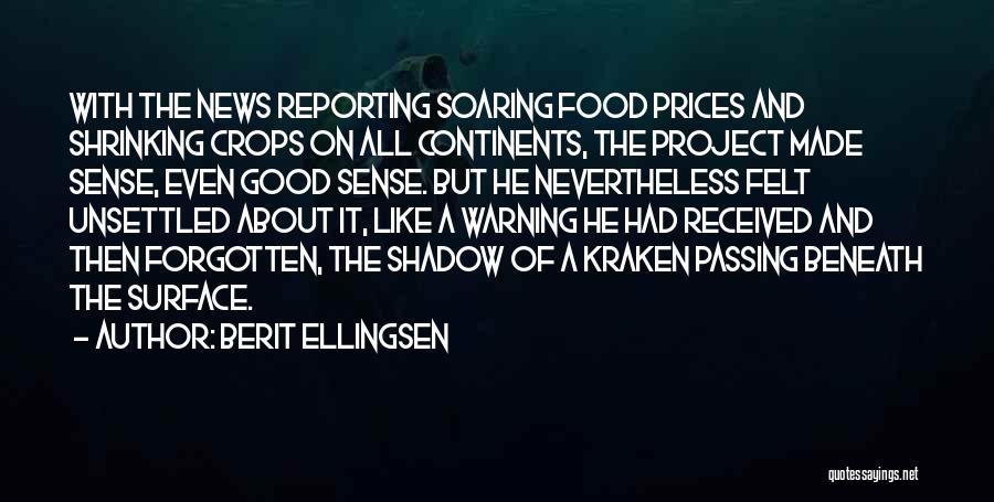 Berit Ellingsen Quotes: With The News Reporting Soaring Food Prices And Shrinking Crops On All Continents, The Project Made Sense, Even Good Sense.