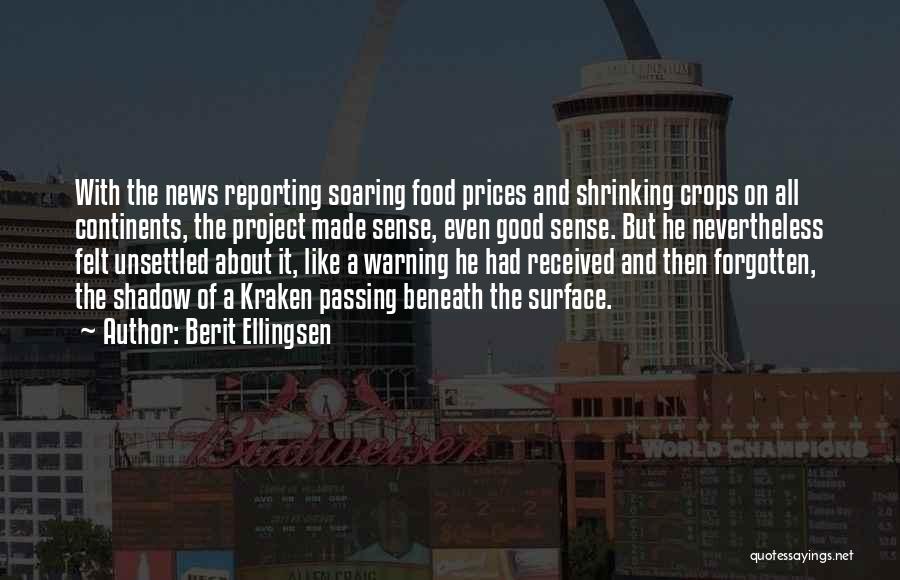 Berit Ellingsen Quotes: With The News Reporting Soaring Food Prices And Shrinking Crops On All Continents, The Project Made Sense, Even Good Sense.