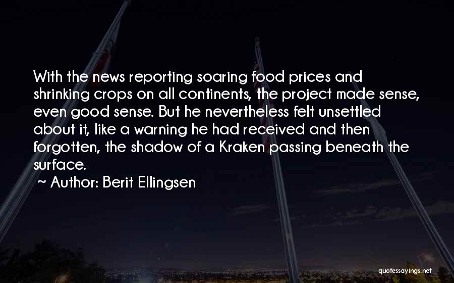 Berit Ellingsen Quotes: With The News Reporting Soaring Food Prices And Shrinking Crops On All Continents, The Project Made Sense, Even Good Sense.