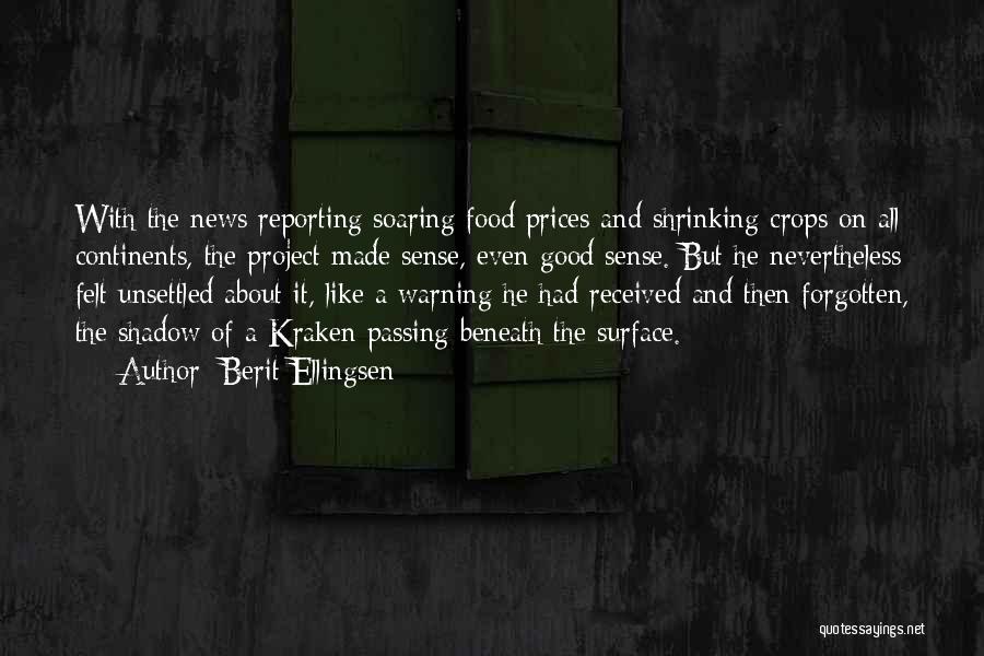 Berit Ellingsen Quotes: With The News Reporting Soaring Food Prices And Shrinking Crops On All Continents, The Project Made Sense, Even Good Sense.