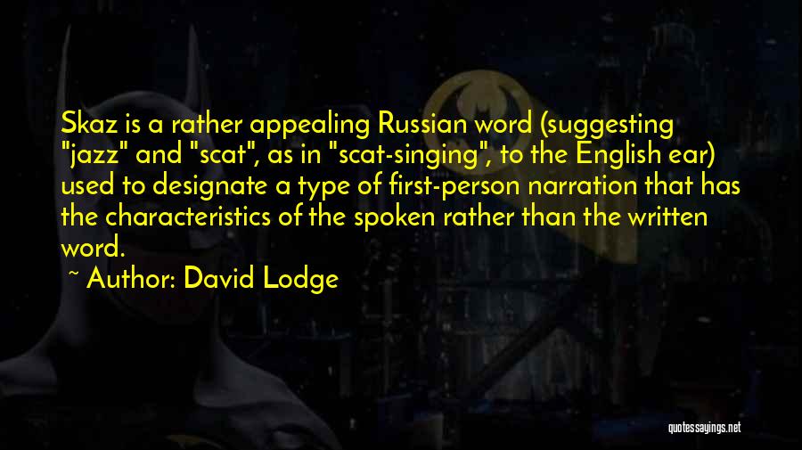 David Lodge Quotes: Skaz Is A Rather Appealing Russian Word (suggesting Jazz And Scat, As In Scat-singing, To The English Ear) Used To