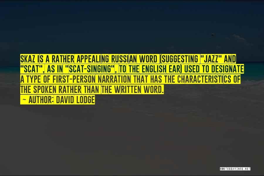 David Lodge Quotes: Skaz Is A Rather Appealing Russian Word (suggesting Jazz And Scat, As In Scat-singing, To The English Ear) Used To