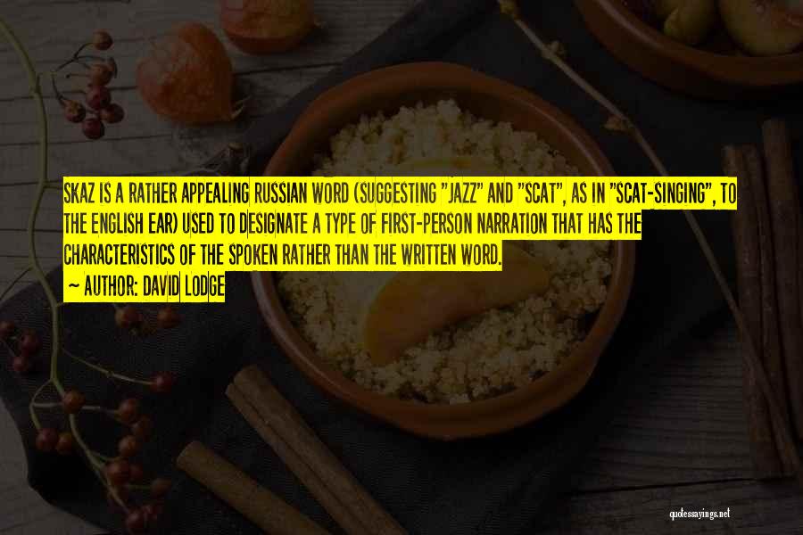 David Lodge Quotes: Skaz Is A Rather Appealing Russian Word (suggesting Jazz And Scat, As In Scat-singing, To The English Ear) Used To