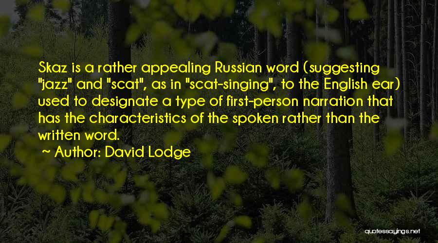 David Lodge Quotes: Skaz Is A Rather Appealing Russian Word (suggesting Jazz And Scat, As In Scat-singing, To The English Ear) Used To