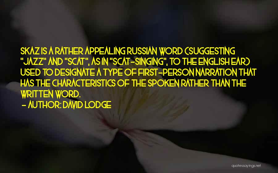 David Lodge Quotes: Skaz Is A Rather Appealing Russian Word (suggesting Jazz And Scat, As In Scat-singing, To The English Ear) Used To