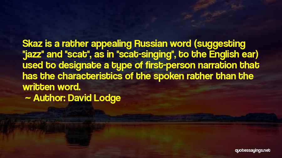 David Lodge Quotes: Skaz Is A Rather Appealing Russian Word (suggesting Jazz And Scat, As In Scat-singing, To The English Ear) Used To