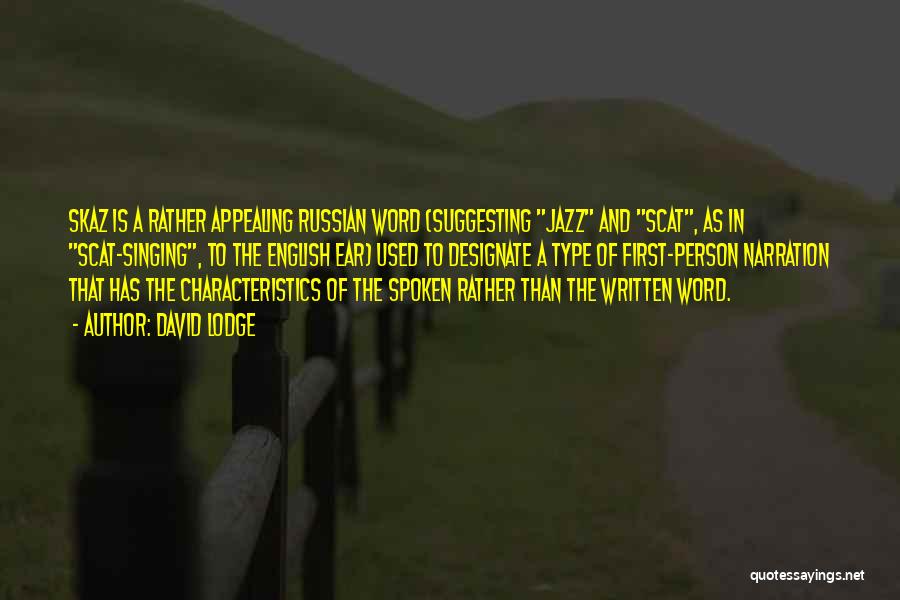 David Lodge Quotes: Skaz Is A Rather Appealing Russian Word (suggesting Jazz And Scat, As In Scat-singing, To The English Ear) Used To