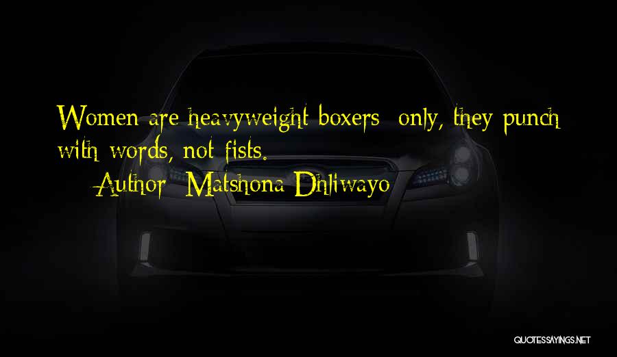 Matshona Dhliwayo Quotes: Women Are Heavyweight Boxers; Only, They Punch With Words, Not Fists.