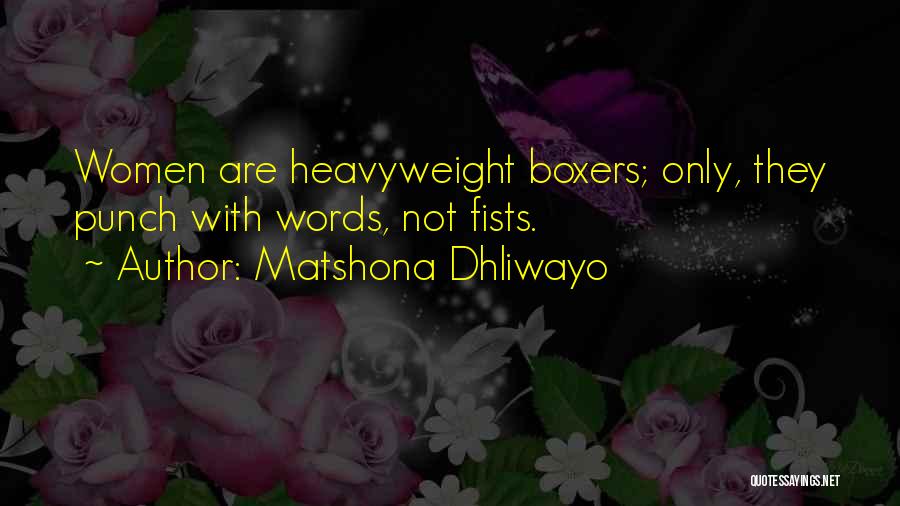 Matshona Dhliwayo Quotes: Women Are Heavyweight Boxers; Only, They Punch With Words, Not Fists.