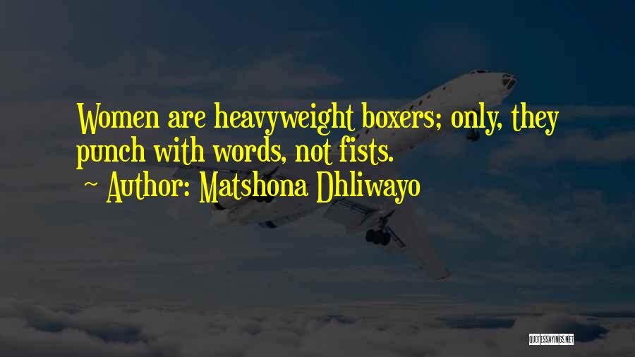 Matshona Dhliwayo Quotes: Women Are Heavyweight Boxers; Only, They Punch With Words, Not Fists.