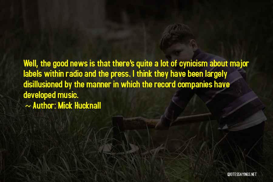 Mick Hucknall Quotes: Well, The Good News Is That There's Quite A Lot Of Cynicism About Major Labels Within Radio And The Press.