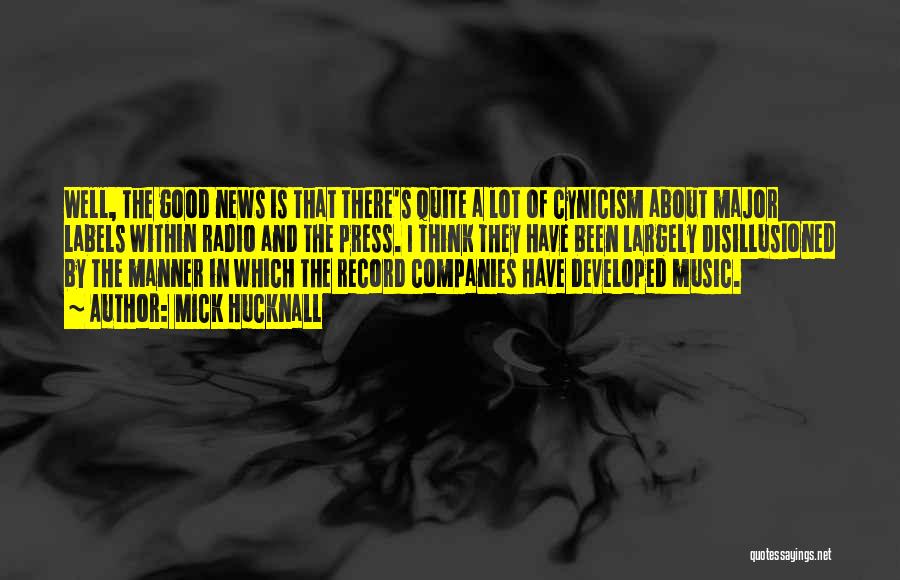 Mick Hucknall Quotes: Well, The Good News Is That There's Quite A Lot Of Cynicism About Major Labels Within Radio And The Press.