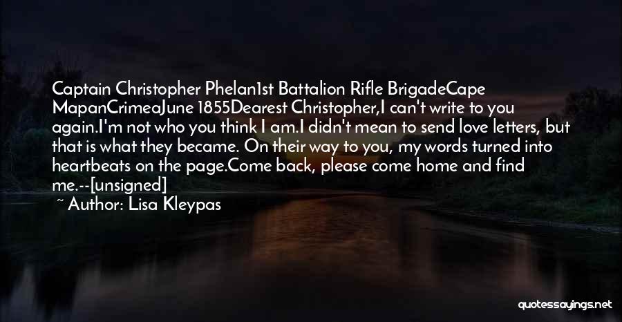 Lisa Kleypas Quotes: Captain Christopher Phelan1st Battalion Rifle Brigadecape Mapancrimeajune 1855dearest Christopher,i Can't Write To You Again.i'm Not Who You Think I Am.i