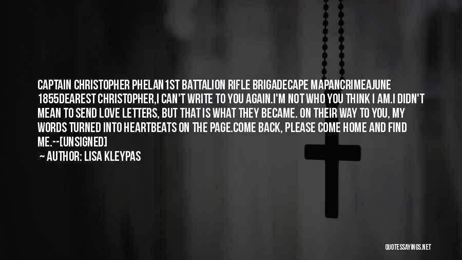 Lisa Kleypas Quotes: Captain Christopher Phelan1st Battalion Rifle Brigadecape Mapancrimeajune 1855dearest Christopher,i Can't Write To You Again.i'm Not Who You Think I Am.i