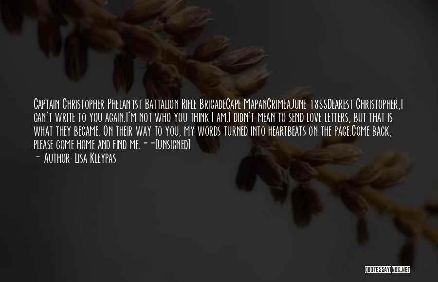 Lisa Kleypas Quotes: Captain Christopher Phelan1st Battalion Rifle Brigadecape Mapancrimeajune 1855dearest Christopher,i Can't Write To You Again.i'm Not Who You Think I Am.i