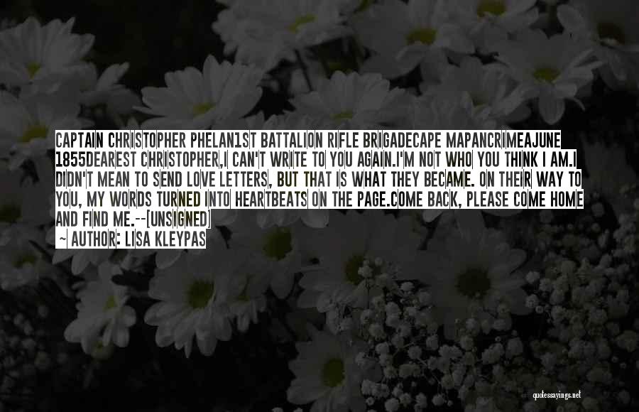 Lisa Kleypas Quotes: Captain Christopher Phelan1st Battalion Rifle Brigadecape Mapancrimeajune 1855dearest Christopher,i Can't Write To You Again.i'm Not Who You Think I Am.i