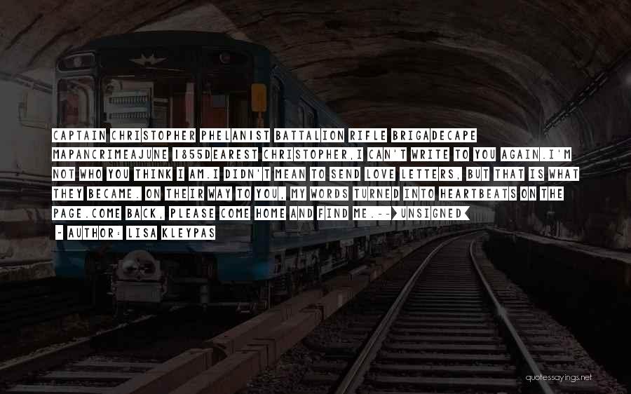 Lisa Kleypas Quotes: Captain Christopher Phelan1st Battalion Rifle Brigadecape Mapancrimeajune 1855dearest Christopher,i Can't Write To You Again.i'm Not Who You Think I Am.i