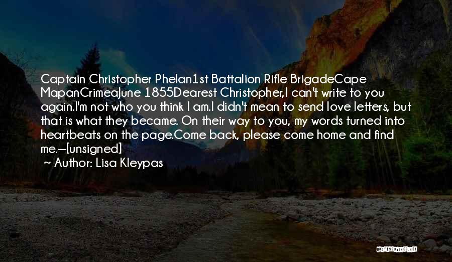 Lisa Kleypas Quotes: Captain Christopher Phelan1st Battalion Rifle Brigadecape Mapancrimeajune 1855dearest Christopher,i Can't Write To You Again.i'm Not Who You Think I Am.i