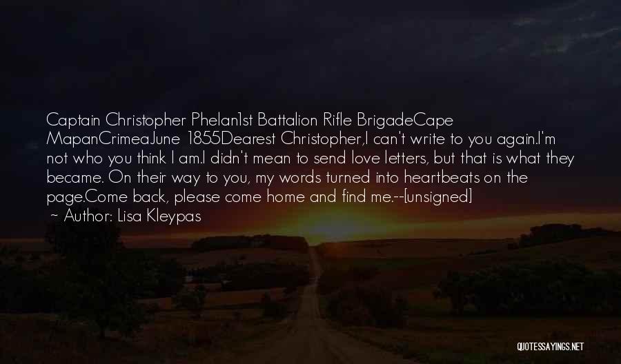 Lisa Kleypas Quotes: Captain Christopher Phelan1st Battalion Rifle Brigadecape Mapancrimeajune 1855dearest Christopher,i Can't Write To You Again.i'm Not Who You Think I Am.i